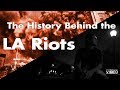 The History Behind the LA Riots