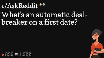 What’s an automatic deal-breaker on a first date?