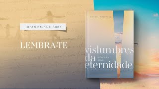 Devocional Diário: 25 de Março - Lembra-te l Vislumbres da eternidade