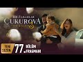 Bir Zamanlar Çukurova 77. Bölüm Fragmanı