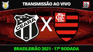 CEARÁ X FLAMENGO - TRANSMISSÃO AO VIVO - BRASILEIRÃO 2021 17ª RODADA - NARRAÇÃO RAFA PENIDO