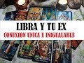LIBRA Y TU EX - Conexion unica e inigualable - MARZO 2019