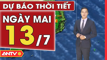 Dự Báo Thời Tiết Đêm Nay Và Ngày Mai Ngày 12/7: Miền Bắc Có Mưa Rào Và Dông Rải Rác | ANTV
