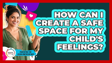 How Can I Create A Safe Space For My Child
