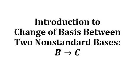 Introduction to Change of Basis Between Two Nonstandard Bases