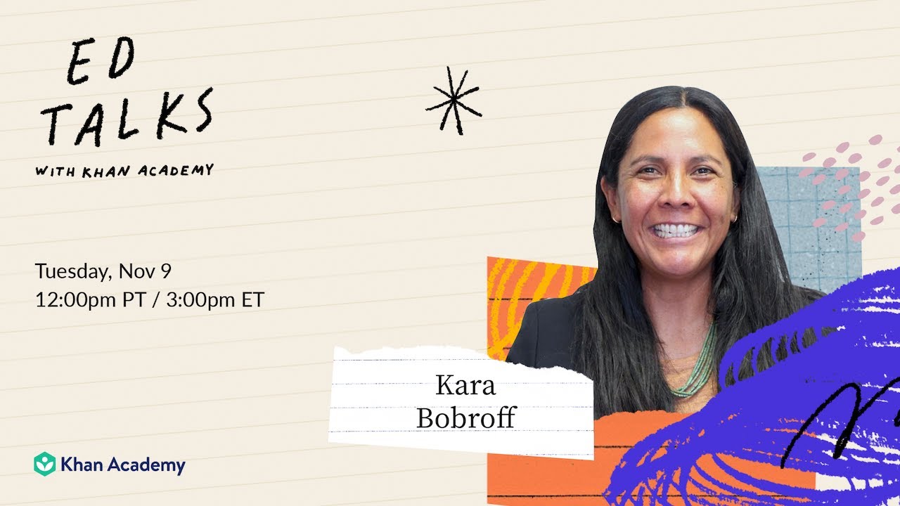 Khan Academy Ed Talks with Kara Bobroff - Tuesday, November 9