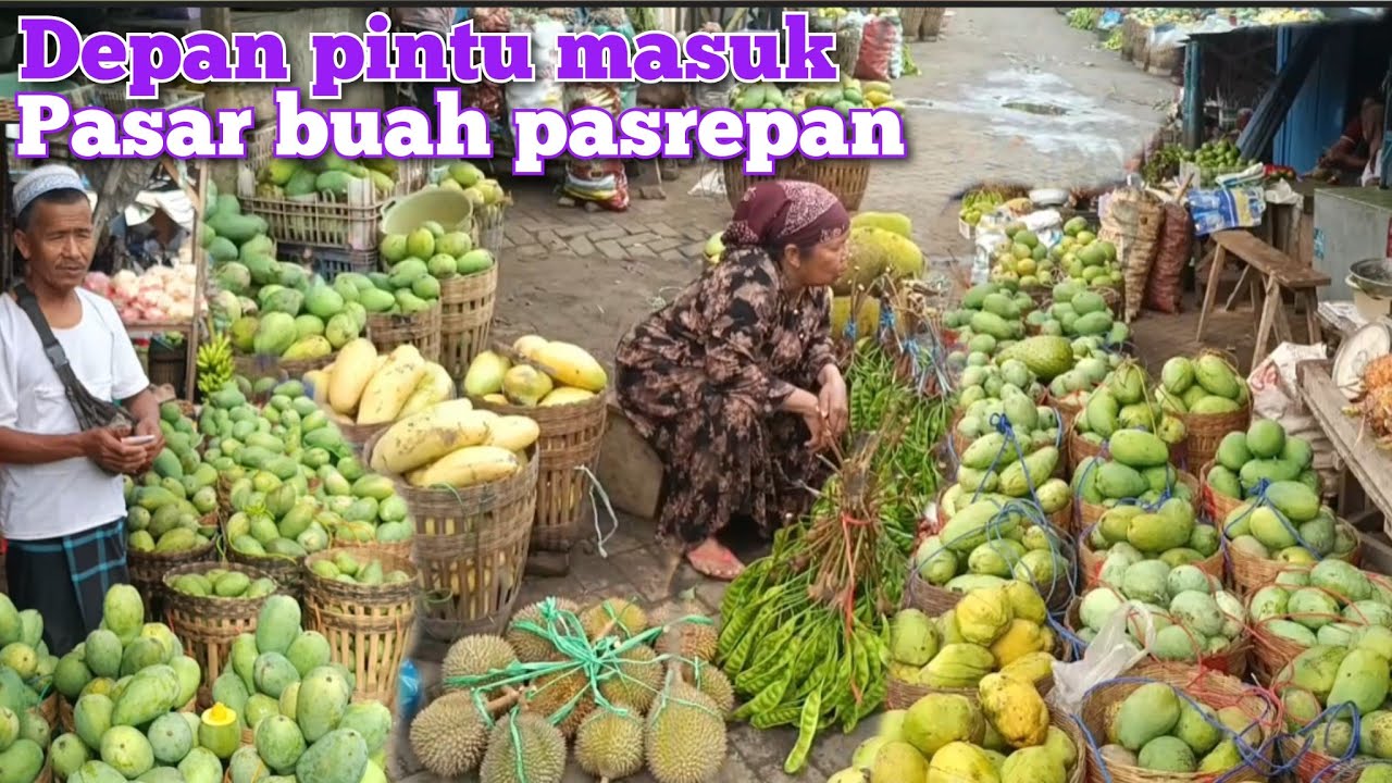 LIHAT HARGA MANGGA DURIAN PETE NANGKA ALPUKAT MULAI DARI PINTU MASUK PASAR BUAH PASREPAN PASURUAN