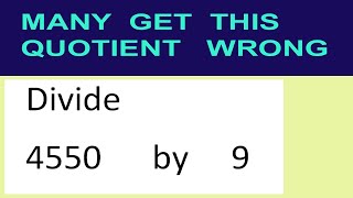 Divide     4550      by     9  many  get  this  quotient   wrong