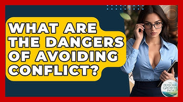 What Are The Dangers Of Avoiding Conflict? - The Personal Growth Path