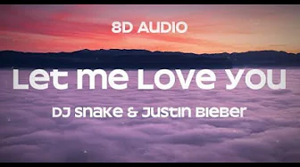 DJ Snake ft. Justin Bieber - Let Me Love You (8D Audio) DJ Snake ft. Justin Bieber - Let Me Love You (8D Audio)