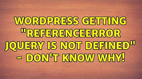 Wordpress: Getting "ReferenceError: jQuery is not defined" - don