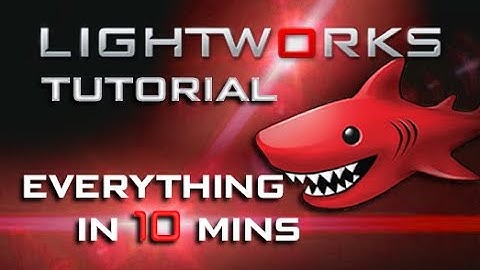 Lightworks - Tutorial for Beginners in 10 MINUTES!  [ COMPLETE ]