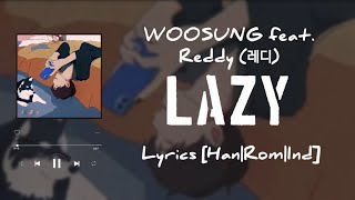WOOSUNG feat. Reddy 레디 - Lazy {Lyrics & Terjemahan}