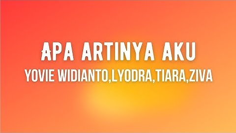 Apa Artinya Aku - Yovie Widianto , lyodra, tiara, ziva ( Lirik lagu )