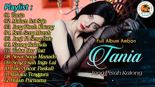 Full Album “ Tania “ Jang Pisah Katong || Kumpulan Lagu Ambon 2024