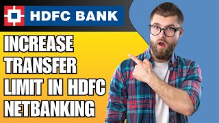 How to Increase Transfer Limit in HDFC NetBanking (2025 Guide)