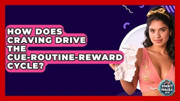 How Does Craving Drive The Cue-Routine-Reward Cycle? - Habit Hacks Hub