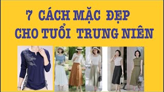 7 Cách mặc đẹp cho tuổi trung niên | Cách Phối Đồ Cho Phụ Nữ Tuổi Trung Niên