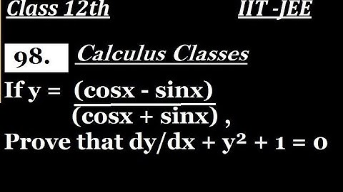 If y = (cosx - sinx)/(cosx + sinx) , Prove that dy/dx + y² + 1 = 0