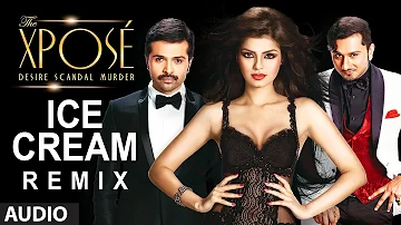 The Xpose | Ice Cream (Remix) Full Audio Song | Yo Yo Honey Singh, Himesh Reshammiya