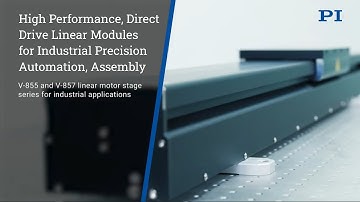 PI Linear Motors for Automation: High Speed, Direct-Drive Linear Modules with Linear Encoders