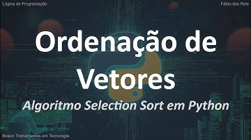 Python: Selection Sort Explicado e Implementado (Algoritmo de Ordenação de Arrays)