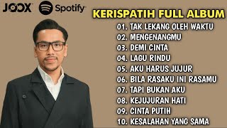 TAK LEKANG OLEH WAKTU, MENGENANGMU, DEMI CINTA - KERISPATIH FULL ALBUM 2024 ( LAGU ENAK DI DENGAR)