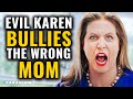 Evil karen bullies the wrong mom