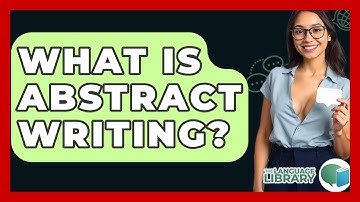 What Is Abstract Writing? - The Language Library