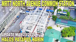 MALAPIT NA NAGKAROON NG BUBONG MRT7 NORTH AVENUE COMMON STATION latest update may/23/2024