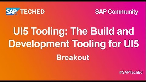 UI5 Tooling: The Build and Development Tooling for UI5 | SAP TechEd for SAP Community