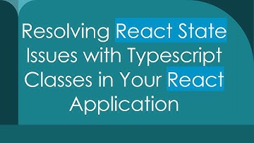 Resolving React State Issues with Typescript Classes in Your React Application