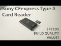 Sony CFexpress Type A Card Reader - Speeds, Build Quality, Value?