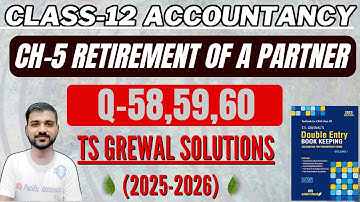 RETIREMENT OF A PARTNER CLASS 12TH | TS GREWAL | CH 5 | ACCOUNTANCY | Q-58,59,60 | PACIFIC ACCOUNTS