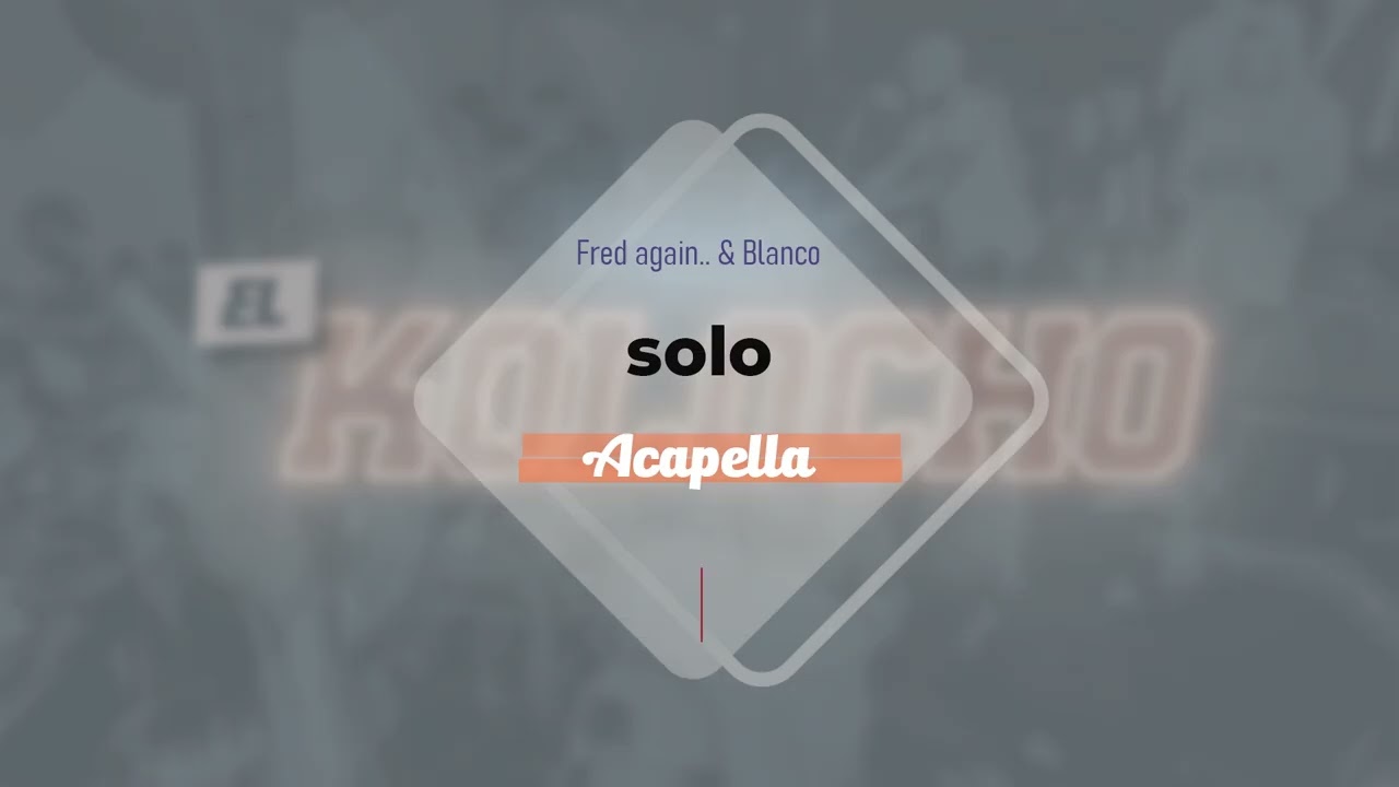 Fred again.. & Blanco - solo (Acapella)
