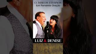 Em Fervente Oração - Luiz de Carvalho e Denise #shorts #music #gospel