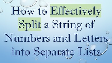 How to Effectively Split a String of Numbers and Letters into Separate Lists