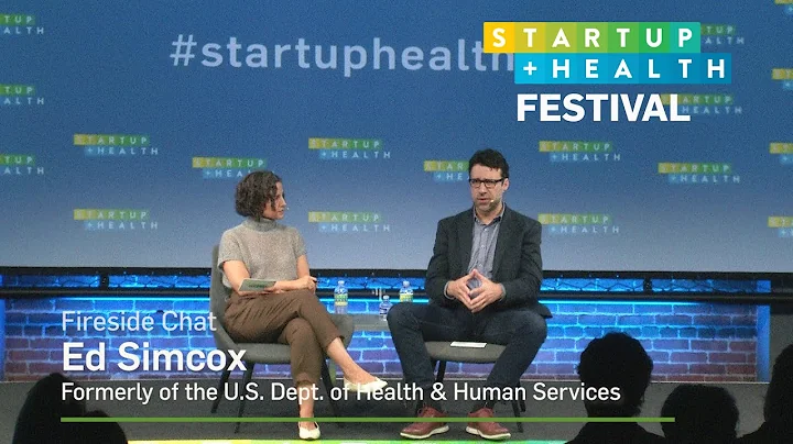 StartUp Health Festival Fireside Chat:  Ed Simcox, (Former) U.S. Dept. of Health & Human Services