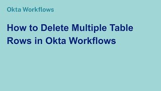 How to Delete Multiple Table Rows in Okta Workflows