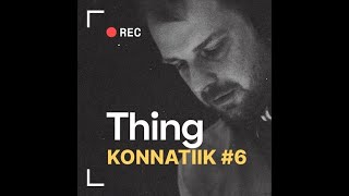 Thing - Konnatiik #6