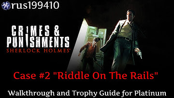 Sherlock Holmes: Crimes and Punishments (Case #2 "Riddle On The Rails") Trophy Guide