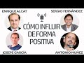 Cómo Influir de Forma Positiva [Enrique Alcat, Antonio Núñez, Josepe García]⎮Sergio Fernández