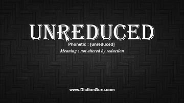 How to Pronounce unreduced with Meaning, Phonetic, Synonyms and Sentence Examples
