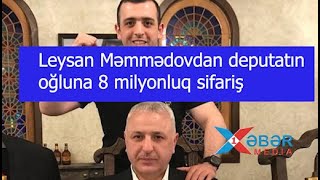 Leysan Məmmədovdan Deputatın Oğluna 8 Milyonluq Sifariş...