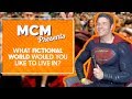 What Fictional World would you want to live in? | MCM Presents | MCM Comic Con