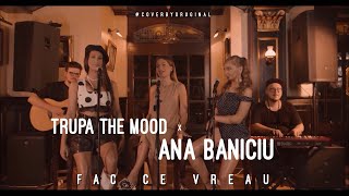Trupa The Mood x Ana Baniciu - Fac ce vreau | #CoverByOriginal