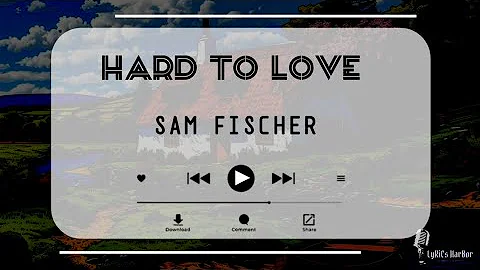 Sam Fischer - Hard To Love | Lyrics