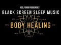 Body healing with all 9 solfeggio frequencies  black screen sleep music