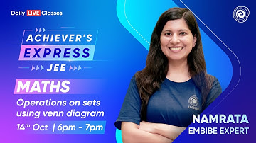 Sets | Operations on the Sets Using Venn Diagram | Namrata Jaysinghani | Embibe: Achieve JEE