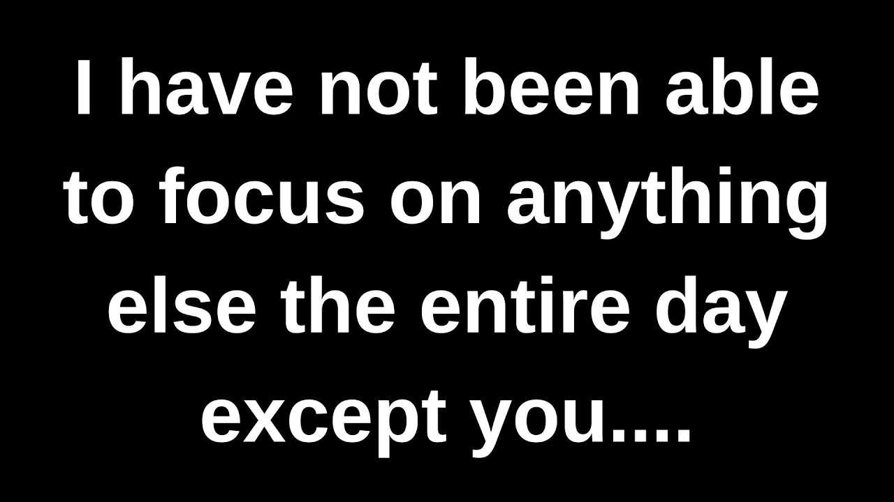 I have not been able to focus on anything else exce..... love messages ...